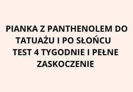 Pianka z panthenolem do tatuażu i po słońcu – test 4 tygodnie i pełne zaskoczenie