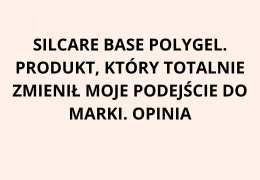 Silcare Base Polygel. Produkt, który totalnie zmienił moje podejście do marki. Opinia