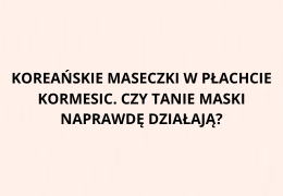 Koreańskie maseczki w płachcie Kormesic. Czy tanie maski naprawdę działają?