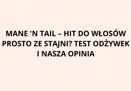 Mane 'n Tail – hit do włosów prosto ze stajni? Test odżywek i nasza opinia
