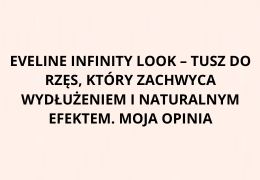 Eveline Infinity Look – tusz do rzęs, który zachwyca wydłużeniem i naturalnym efektem.