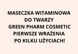 Maseczka witaminowa do twarzy Green Pharm Cosmetic. Pierwsze wrażenia po kilku użyciach!