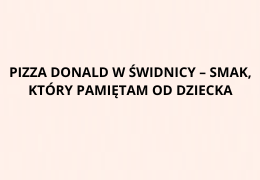 Pizza Donald w Świdnicy – smak, który pamiętam od dziecka