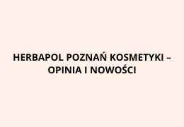 Nowości Herbapol Poznań Soho Glam! – co warto wybrać? Moja opinia i recenzja!