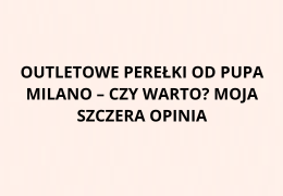 Outletowe perełki od Pupa Milano – czy warto? Moja szczera opinia
