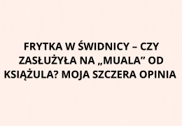 Frytka w Świdnicy – czy zasłużyła na „muala” od Książula? Moja szczera opinia
