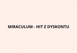 MIRACULUM - HIT Z DYSKONTU