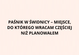 Paśnik w Świdnicy – miejsce, do którego wracam częściej niż planowałem