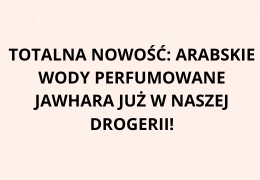 Totalna nowość: arabskie wody perfumowane Jawhara już w naszej drogerii!