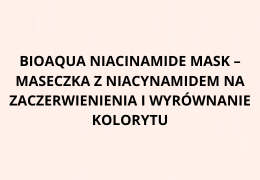 Bioaqua Niacinamide Mask – maseczka z niacynamidem na zaczerwienienia i wyrównanie kolorytu