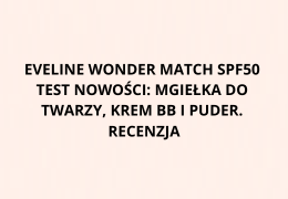 Eveline Wonder Match SPF50 – test nowości: mgiełka do twarzy, krem BB i puder. Recenzja